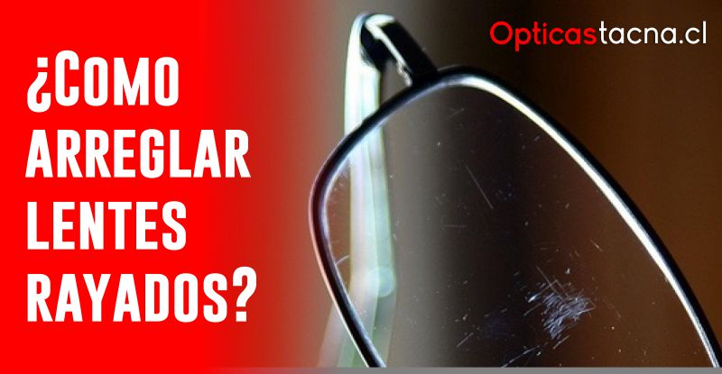 Como arreglar lentes rayados?